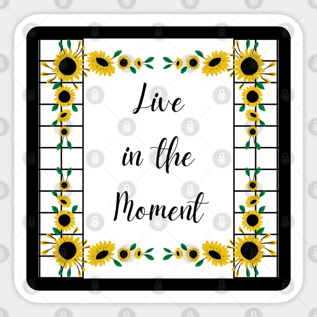Live in the Moment with Sunflowers Sticker by aybe7elf